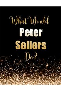 What Would Peter Sellers Do?