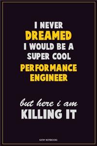 I Never Dreamed I would Be A Super Cool Performance Engineer But Here I Am Killing It