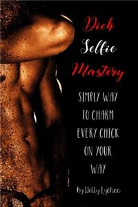 Dick Selfie Mastery