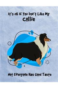 It's OK If You Don't Like My Collie Not Everyone Has Good Taste
