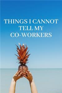 Things I Cannot Tell My Co-Workers