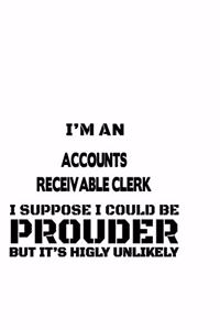 I'm An Accounts Receivable Clerk I Suppose I Could Be Prouder But It's Highly Unlikely