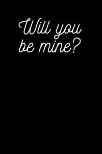 Will You Be Mine ?: 6*9 Journal Wrinting Down Daily, Notebook Diary Journal for Girls Women Men ( Couple Notebooks)