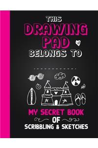Drawing Pad! My Secret Book of Scribbling's and Sketches