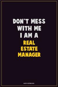 Don't Mess With Me, I Am A Real Estate Manager