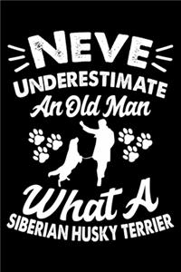 Never Underestimate An Old Man What A Siberian Husky Terrier: Cute Siberian Husky Trainer Notebook, Great Accessories & Gift Idea for Siberian Husky Trainer, Owner & Lover.Jack Siberian Husky Trainer Log Journa