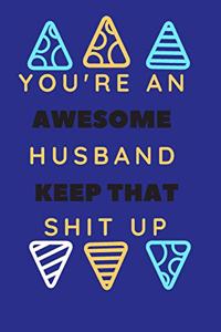 You're an Awesome Husband Keep That Shit Up