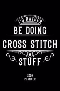 I'd Rather Be Doing Cross-Stitch Stuff 2020 Planner