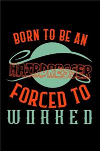 Born to be an hairdresser forced to worked
