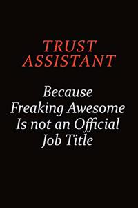 Trust Assistant Because Freaking Awesome Is Not An Official Job Title
