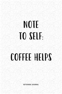Note To Self Coffee Helps
