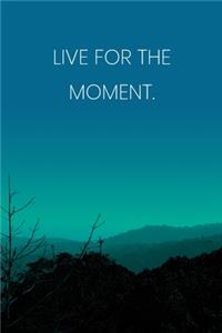 Inspirational Quote Notebook - 'Live For The Moment.' - Inspirational Journal to Write in - Inspirational Quote Diary