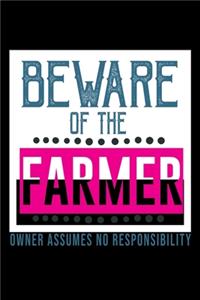 Beware of the farmer. Owner assumes no responisibility