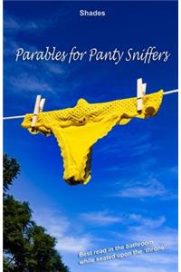 Parables for Panty Sniffers