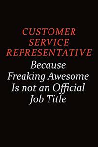 Customer Service Representative Because Freaking Awesome Is Not An Official job Title