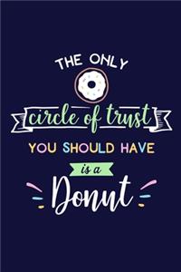 The Only Circle Of Trust You Should Have Is A Donut
