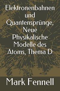 Elektronenbahnen und Quantensprünge, Neue Physikalische Modelle des Atoms, Thema D