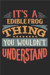 It's A Edible Frog Thing You Wouldn't Understand