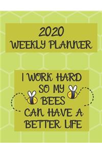 I Work Hard So My Bees Can Have A Better Life Weekly Planner 2020