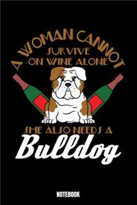 A Woman Cannot Survive On Wine Alone She Also Needs A Bulldog Notebook