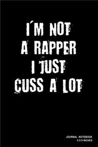 I'm Not A Rapper I Just Cuss A Lot
