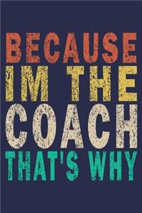 Because Im The Coach That's Why