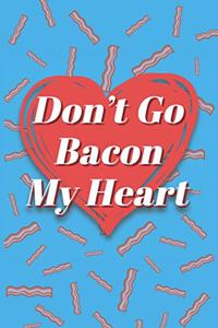 Don't Go Bacon My Heart Rollin' They Hatin