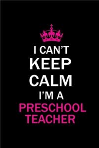 I Can't Keep Calm I'm A Preschooler Teacher