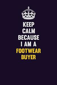 Keep Calm Because I Am A Footwear Buyer