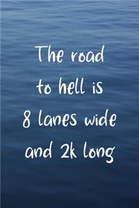 The Road To Hell Is 8 Lanes Wide And 2K Long
