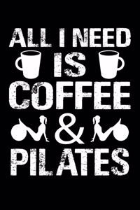 All I Need Is Coffee And Pilates