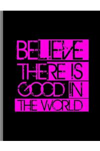 Believe There Is Good In The World