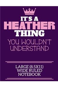 It's A Heather Thing You Wouldn't Understand Large (8.5x11) Wide Ruled Notebook