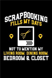Scrapbooking Fills My Days Not To Mention My Living Room. Dining Room. Bedoom & Closet