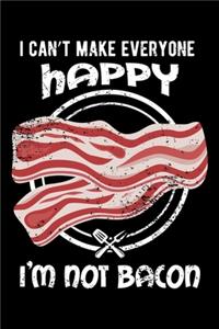 I Can't Make Everyone Happy I'm Not Bacon