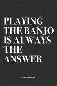 Playing The Banjo Is Always The Answer