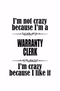 I'm Not Crazy Because I'm A Warranty Clerk I'm Crazy Because I like It