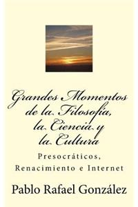 Grandes Momentos de la Filosofía, La Ciencia Y La Cultura