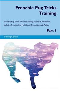 Frenchie Pug Tricks Training Frenchie Pug Tricks & Games Training Tracker & Workbook. Includes