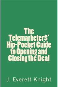 Telemarketers' Hip-Pocket GGuide to Opening and Closing the Deal