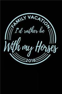 Family Vacation 2018 I'd Rather Be With My Horses