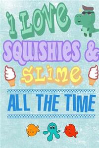 I Love Squishies & Slime All The Time