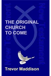 The Original Church to Come
