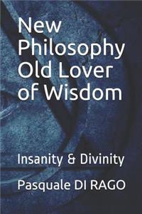 New Philosophy Old Lover of Wisdom: Insanity & Divinity