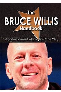 The Bruce Willis Handbook - Everything You Need to Know about Bruce Willis
