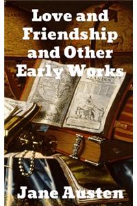 Love and Friendship and Other Early Works