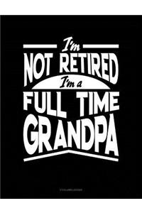 I'm Not Retired I'm a Full Time Grandpa