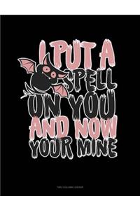I Put a Spell on You and Now You're Mine