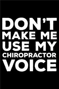 Don't Make Me Use My Chiropractor Voice