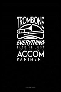Trombone, Everything Else Is Just Accompaniment